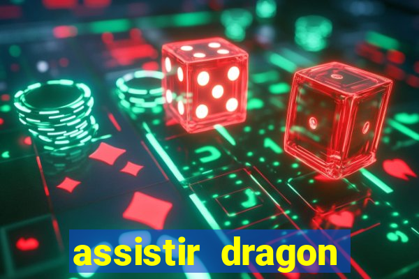 assistir dragon super dublado